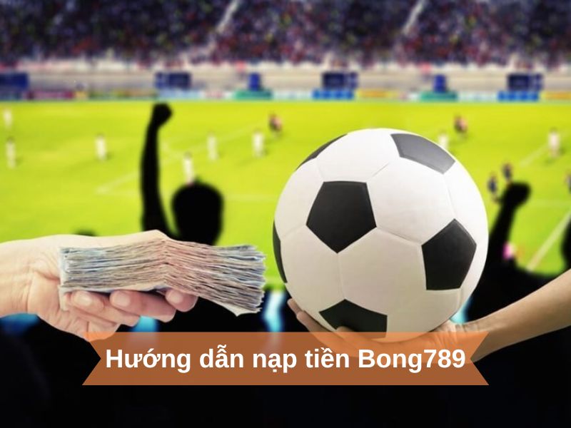 cách nạp tiền Bong789
