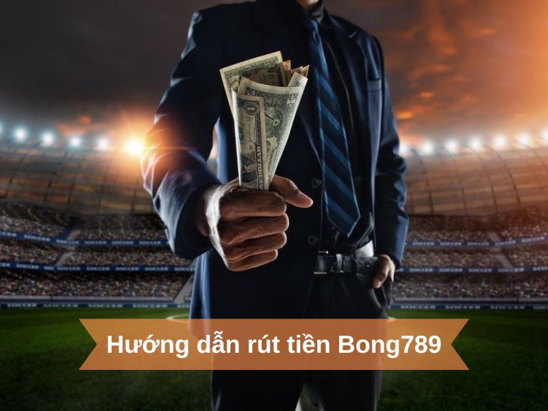 cách rút tiền bong 789