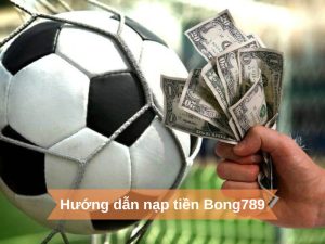 Khám phá cách nạp tiền tận hưởng cá cược tại Bong789 một cách an toàn⭐Bong789 tặng ngay 39.999K cho Tân Thủ nạp lần đấu⭐Bong789 hoàn trả tức thì lên đến 1.20%